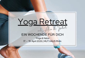 Yoga Retreat mit Isabel Stapf und Alix Steinhoff im MUT.HAUS Rhön – ein Wochenende für dich mit Yoga, Natur und Achtsamkeit vom 17. bis 19. April 2026.